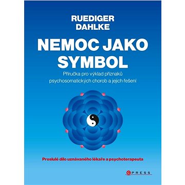 Nemoc jako symbol: Příručka pro výklad příznaků psychosomatických chorob a jejich řešení
Nemoc jako symbol: Příručka pro výklad příznaků psychosomatických chorob a jejich řešení