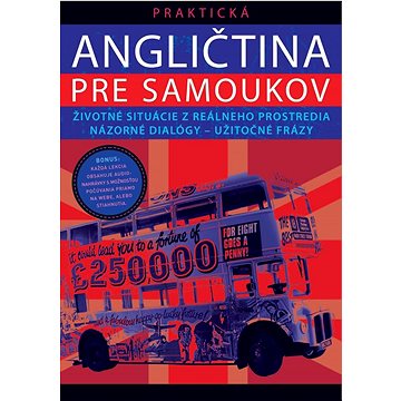 Praktická angličtina pre samoukov: Životné situácie z reálneho prostredia názorné dialógy - užitočné
Praktická angličtina pre samoukov: Životné situácie z reálneho prostredia názorné dialógy - užitočné