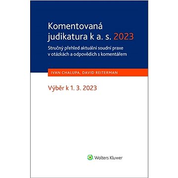 Komentovaná judikatura k a. s. 2023: Stručný přehled aktuální soudní praxe v otázkách a odpovědích s
Komentovaná judikatura k a. s. 2023: Stručný přehled aktuální soudní praxe v otázkách a odpovědích s