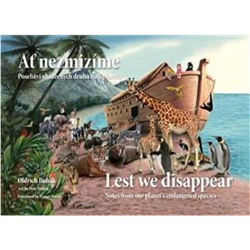 Ať nezmizíme / Lest We Disappear: Poselství ohrožených druhů planety / Notes from our planet´s endan
Ať nezmizíme / Lest We Disappear: Poselství ohrožených druhů planety / Notes from our planet´s endan