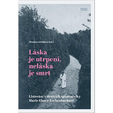 Láska je utrpení, neláska je smrt: Listování v denících spisovatelky Marie Ebner-Eschenbachové
Láska je utrpení, neláska je smrt: Listování v denících spisovatelky Marie Ebner-Eschenbachové