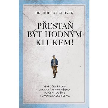 Přestaň být hodným klukem!: Osvědčený plán, jak dosáhnout všeho, po čem toužíte v životě, lásce i se
Přestaň být hodným klukem!: Osvědčený plán, jak dosáhnout všeho, po čem toužíte v životě, lásce i se