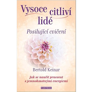 Vysoce citliví lidé Posilující cvičení: Jak se naučit pracovat s jemnohmotnými energiemi
Vysoce citliví lidé Posilující cvičení: Jak se naučit pracovat s jemnohmotnými energiemi