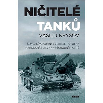 Ničitelé tanků: Šokující vzpomínky velitele tanku na rozhodující bitvy na východní frontě
Ničitelé tanků: Šokující vzpomínky velitele tanku na rozhodující bitvy na východní frontě