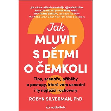 Jak mluvit s dětmi o čemkoli: Tipy, scénáře, příběhy a kroky, které vám usnadní i ty nejtěžší rozhov
Jak mluvit s dětmi o čemkoli: Tipy, scénáře, příběhy a kroky, které vám usnadní i ty nejtěžší rozhov