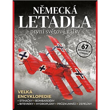 Německá letadla první světové války: Stíhačky, bombardéry, hydroplány, průzkumníci, zepelíny
Německá letadla první světové války: Stíhačky, bombardéry, hydroplány, průzkumníci, zepelíny