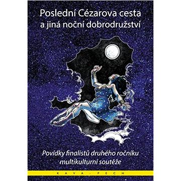 Poslední Cézarova cesta a jiná noční dobrodružství: Povídky finalistů druhého ročníku mezikulturní s
Poslední Cézarova cesta a jiná noční dobrodružství: Povídky finalistů druhého ročníku mezikulturní s