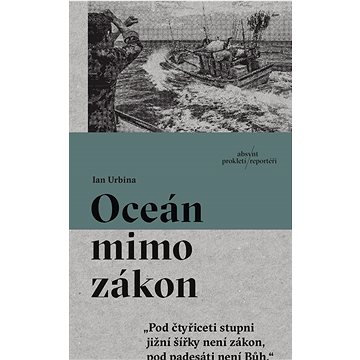 Oceán mimo zákon: „Pod čtyřiceti stupni jižní šířky není zákon, pod padesáti není Bůh.“
Oceán mimo zákon: „Pod čtyřiceti stupni jižní šířky není zákon, pod padesáti není Bůh.“