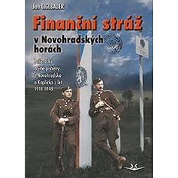 Finanční stráž v Novohradských horách: Pašerácké a jiné příběhy z Novohradska a Kaplicka z let 1918-
Finanční stráž v Novohradských horách: Pašerácké a jiné příběhy z Novohradska a Kaplicka z let 1918-