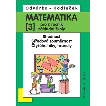 Matematika 3 pro 7. ročník základní školy: Shodnost, středová souměrnost, čtyřúhelníky, hranoly
Matematika 3 pro 7. ročník základní školy: Shodnost, středová souměrnost, čtyřúhelníky, hranoly