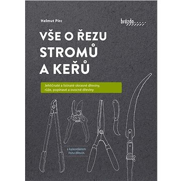 Vše o řezu stromů a keřů: Jehličnaté a listnaté okrasné dřeviny, růže, popínavé a ovocné dřeviny
Vše o řezu stromů a keřů: Jehličnaté a listnaté okrasné dřeviny, růže, popínavé a ovocné dřeviny