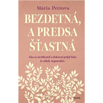 Bezdetná, a predsa šťastná: Ako sa nezblázniť a dokázať prijať fakt, že nikdy neporodíte
Bezdetná, a predsa šťastná: Ako sa nezblázniť a dokázať prijať fakt, že nikdy neporodíte