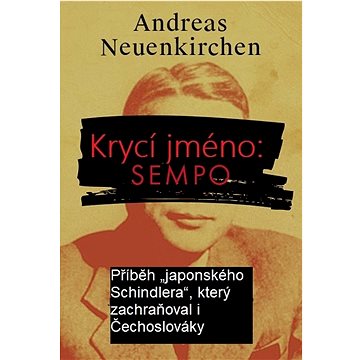 Krycí jméno: Sempo: Příběh „japonského Schindlera“, který zachraňoval i Čechoslováky
Krycí jméno: Sempo: Příběh „japonského Schindlera“, který zachraňoval i Čechoslováky