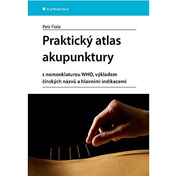 Praktický atlas akupunktury: s nomenklaturou WHO, výkladem čínských názvů a hlavními indikacemi
Praktický atlas akupunktury: s nomenklaturou WHO, výkladem čínských názvů a hlavními indikacemi