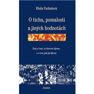O tichu, pomalosti a jiných hodnotách: Esej o čase, ve kterém žijeme, a o tom, jak jej žijeme
O tichu, pomalosti a jiných hodnotách: Esej o čase, ve kterém žijeme, a o tom, jak jej žijeme