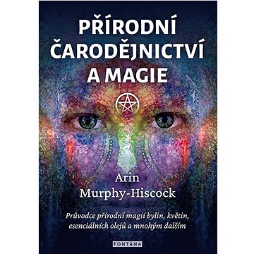 Přírodní čarodějnictví a magie: Průvodce přírodní magií bylin, květin, esenciálních olejů a mnohým d
Přírodní čarodějnictví a magie: Průvodce přírodní magií bylin, květin, esenciálních olejů a mnohým d