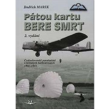 Pátou kartu bere smrt: Českoslovenští parašutisté v britských battledressech 1941-1945
Pátou kartu bere smrt: Českoslovenští parašutisté v britských battledressech 1941-1945