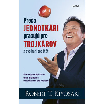 Prečo jednotkári pracujú pre trojkárov a dvojkári pre štát: Sprievodca Bohatého otca finančným vzdel
Prečo jednotkári pracujú pre trojkárov a dvojkári pre štát: Sprievodca Bohatého otca finančným vzdel