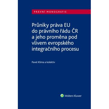 Průniky práva EU do právního řádu ČR: a jeho proměna pod vlivem evropského integračního procesu
Průniky práva EU do právního řádu ČR: a jeho proměna pod vlivem evropského integračního procesu