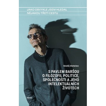 Jako obvykle jsem hledal nějakou třetí cestu: S Pavlem Baršou o filozofii, politice,společnosi a jeh
Jako obvykle jsem hledal nějakou třetí cestu: S Pavlem Baršou o filozofii, politice,společnosi a jeh