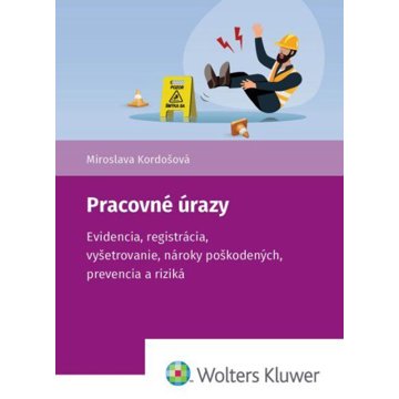 Pracovné úrazy: Evidencia, registrácia, vyšetrovanie, nároky poškodených, prevencia a riziká
Pracovné úrazy: Evidencia, registrácia, vyšetrovanie, nároky poškodených, prevencia a riziká