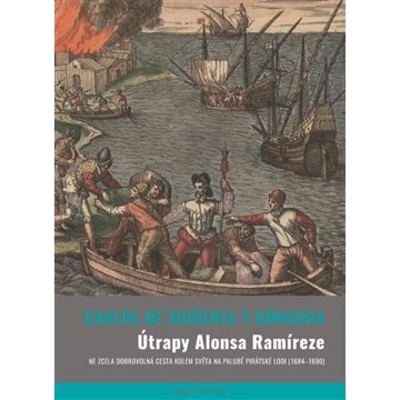 Útrapy Alonsa Ramíreze: Ne zcela dobrovolná cesta kolem světa na palubě pirátské lodi (1684-1690)
Útrapy Alonsa Ramíreze: Ne zcela dobrovolná cesta kolem světa na palubě pirátské lodi (1684-1690)