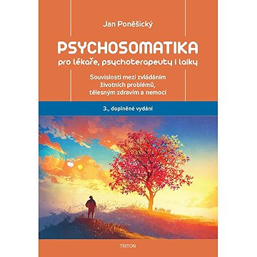 Psychosomatika pro lékaře, psychoterapeuty i laiky: Souvislosti mezi zvládáním životních problémů, t
Psychosomatika pro lékaře, psychoterapeuty i laiky: Souvislosti mezi zvládáním životních problémů, t