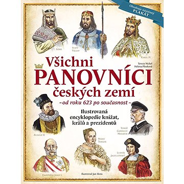 Všichni panovníci českých zemí: Ilustrovaná encyklopedie knížat, králů a prezidentů od roku 623 po s
Všichni panovníci českých zemí: Ilustrovaná encyklopedie knížat, králů a prezidentů od roku 623 po s