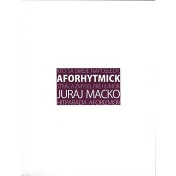Aforhytmick: alebo Kto sa smeje naposledy, stráca zmysel pre humor Hitparáda aforizmov
Aforhytmick: alebo Kto sa smeje naposledy, stráca zmysel pre humor Hitparáda aforizmov