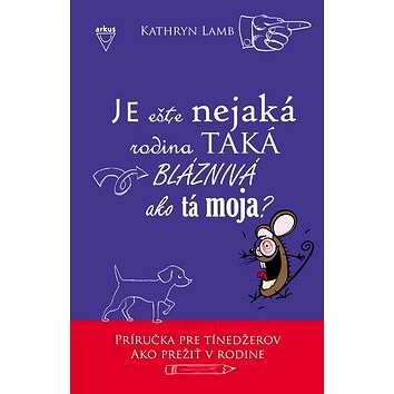 Je ešte nejaká rodina taká blaznivá ako tá moja: Príručka pre tínedžerov ako prežiť v rodine
Je ešte nejaká rodina taká blaznivá ako tá moja: Príručka pre tínedžerov ako prežiť v rodine