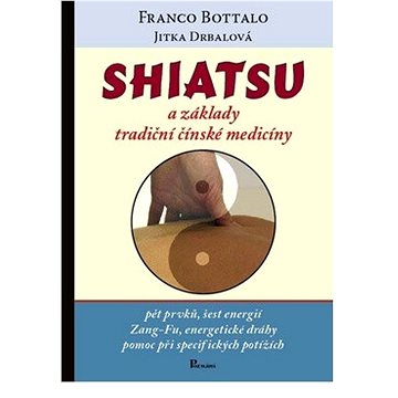Shiatsu a základy tradiční čínské medicíny: Pět prvků, šest energií, Zang-fu, energetické dráhy, pom
Shiatsu a základy tradiční čínské medicíny: Pět prvků, šest energií, Zang-fu, energetické dráhy, pom