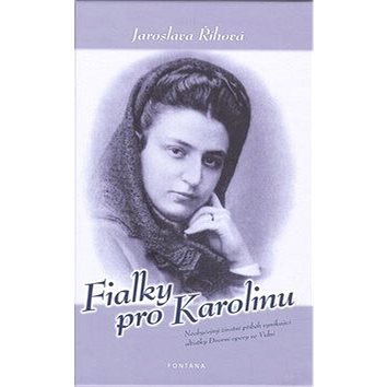 Fialky pro Karolinu: Neobyčejný životní příběh vynikající altistky Dvorní opery ve Vídni
Fialky pro Karolinu: Neobyčejný životní příběh vynikající altistky Dvorní opery ve Vídni
