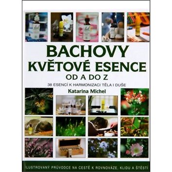 Bachovy květové esence od A do Z: Ilustrovaný průvodce na cestě k rovnovaze, klidu a štěstí.
Bachovy květové esence od A do Z: Ilustrovaný průvodce na cestě k rovnovaze, klidu a štěstí.