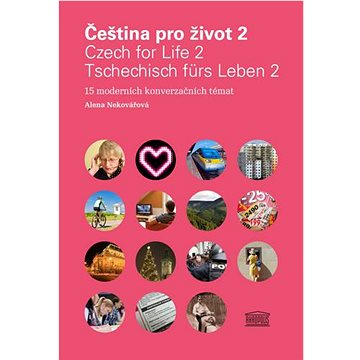 Čeština pro život 2 / Czech for Life 2 / Tschechisch fürs Leben 2: 15 moderních konverzačních témat
Čeština pro život 2 / Czech for Life 2 / Tschechisch fürs Leben 2: 15 moderních konverzačních témat