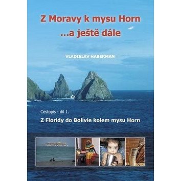 Z Moravy k mysu Horn… a ještě dále: Cestopis - díl 1. Z Floridy do BOlívie kolem mysu Horn
Z Moravy k mysu Horn… a ještě dále: Cestopis - díl 1. Z Floridy do BOlívie kolem mysu Horn