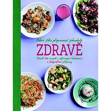 Dobré jídlo připravené jednoduše zdravě: Téměř 100 receptů s výživovými hodnotami a fotografiemi pří
Dobré jídlo připravené jednoduše zdravě: Téměř 100 receptů s výživovými hodnotami a fotografiemi pří