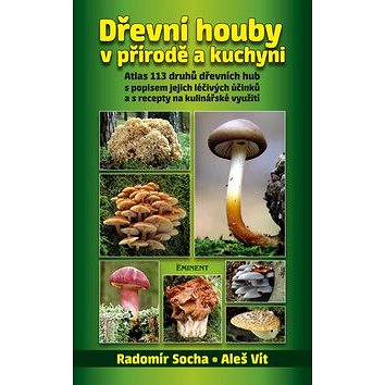 Dřevní houby v přírodě a kuchyni: Atlas 113 druhů dřevních hub s popisem jejich léčivých účinků a s
Dřevní houby v přírodě a kuchyni: Atlas 113 druhů dřevních hub s popisem jejich léčivých účinků a s