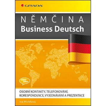 Němčina Business Deutsch: Osobní kontakty, telefonování, korespondence, vyjednávání, prezentace
Němčina Business Deutsch: Osobní kontakty, telefonování, korespondence, vyjednávání, prezentace