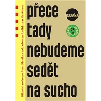 Přece tady nebudeme sedět na sucho: Bilanční rozhovor Petra Placáka s nakladatelem Ladislavem Horáčk
Přece tady nebudeme sedět na sucho: Bilanční rozhovor Petra Placáka s nakladatelem Ladislavem Horáčk