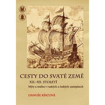 Cesty do Svaté země XII.–XX. století: Mýty a realita v ruských a českých cestopisech
Cesty do Svaté země XII.–XX. století: Mýty a realita v ruských a českých cestopisech