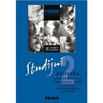 Forum 2 Studijní příručka: Přehled mluvnice francouzko-český slovníček terminologický slovníček
Forum 2 Studijní příručka: Přehled mluvnice francouzko-český slovníček terminologický slovníček
