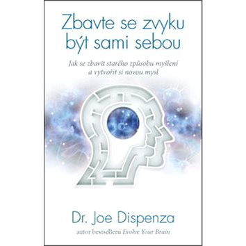 Zbavte se zvyku být sami sebou: Jak se zbavit starého způsobu myšlení a vytvořit si novou mysl
Zbavte se zvyku být sami sebou: Jak se zbavit starého způsobu myšlení a vytvořit si novou mysl