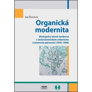 Organická modernita: Ekologicky šetrné tendence v československém urbanismu a územním plánování (191
Organická modernita: Ekologicky šetrné tendence v československém urbanismu a územním plánování (191