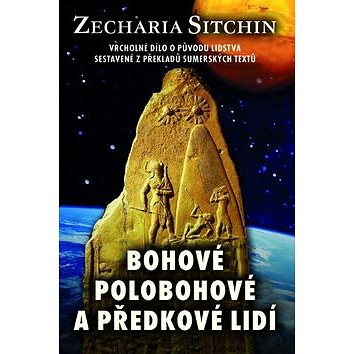 Bohové, polobohové a předkové lidí: Vrcholné dílo o původu lidstva sestavené z překladů sumérských t
Bohové, polobohové a předkové lidí: Vrcholné dílo o původu lidstva sestavené z překladů sumérských t