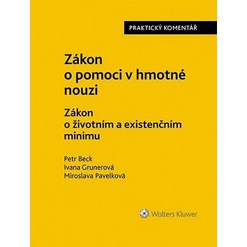 Zákon o pomoci v hmotné nouzi: Zákon o životním a existenčním minimu. Praktický komentář
Zákon o pomoci v hmotné nouzi: Zákon o životním a existenčním minimu. Praktický komentář