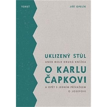 Uklizený stůl: aneb Moje druhá knížka o Karlu Čapkovi a opět s jedním přívažkem o Josefovi
Uklizený stůl: aneb Moje druhá knížka o Karlu Čapkovi a opět s jedním přívažkem o Josefovi