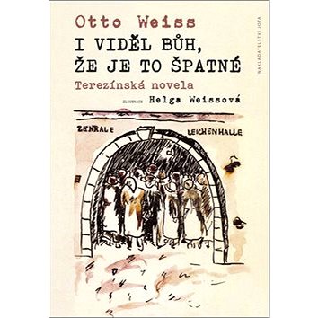 I viděl Bůh, že je to špatné: Terezínská novela 
I viděl Bůh, že je to špatné: Terezínská novela