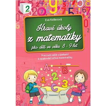 Hravé úkoly z matematiky pro děti ve věku 8-9 let: Pracovní sešit s úlohami k opakování učiva matema
Hravé úkoly z matematiky pro děti ve věku 8-9 let: Pracovní sešit s úlohami k opakování učiva matema