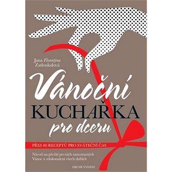 Vánoční kuchařka pro dceru: Návod na přežití prvních samostatných Vánoc a zdokonalení všech dalších
Vánoční kuchařka pro dceru: Návod na přežití prvních samostatných Vánoc a zdokonalení všech dalších