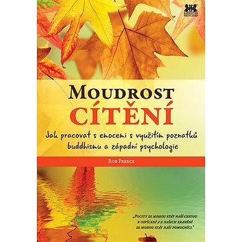 Moudrost cítění: Jak pracovat s emocemi s využitím poznatků buddhismu a západní psychologie
Moudrost cítění: Jak pracovat s emocemi s využitím poznatků buddhismu a západní psychologie